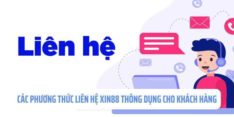 Phương thức liên hệ Xin88 thuận tiện cho khách hàng